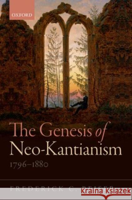 The Genesis of Neo-Kantianism, 1796-1880 Frederick Beiser 9780198722205 OXFORD UNIVERSITY PRESS ACADEM - książka