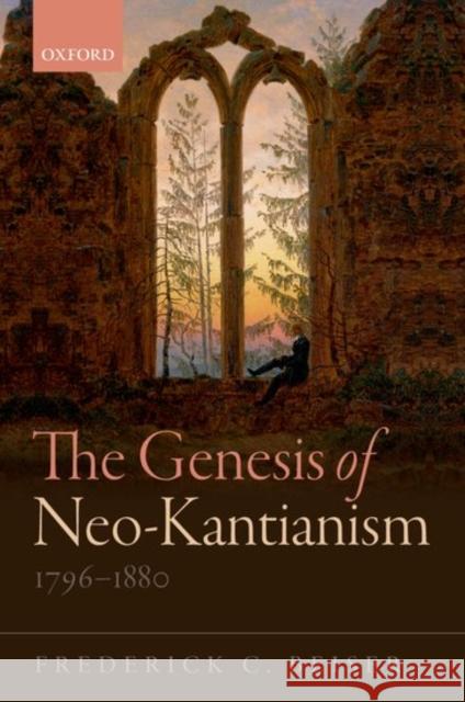 The Genesis of Neo-Kantianism, 1796-1880 Beiser, Frederick C. 9780198769989 Oxford University Press, USA - książka