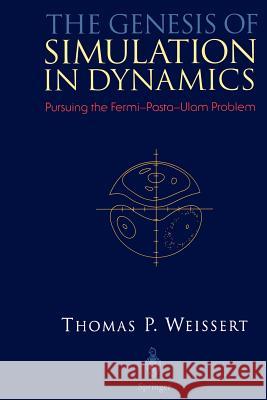 The Genesis of Simulation in Dynamics: Pursuing the Fermi-Pasta-Ulam Problem Weissert, Thomas P. 9780387982373 Springer - książka