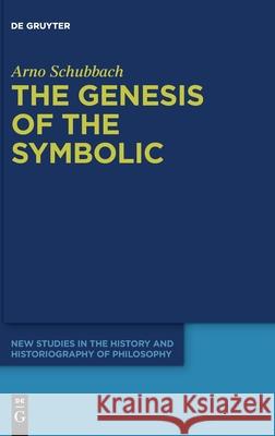 The Genesis of the Symbolic: On the Beginnings of Ernst Cassirer's Philosophy of Culture Schubbach, Arno 9783110607024 de Gruyter - książka