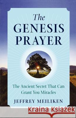 The Genesis Prayer: The Ancient Secret That Can Grant You Miracles Jeffrey Meiliken 9780312347789 St. Martin's Griffin - książka