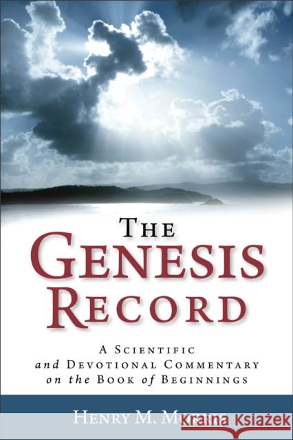The Genesis Record – A Scientific and Devotional Commentary on the Book of Beginnings Arnold Ehlert 9780801072826 Baker Publishing Group - książka