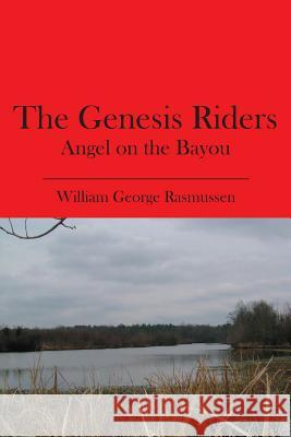 The Genesis Riders: Angel on the Bayou William George Rasmussen 9781419659096 Booksurge Publishing - książka