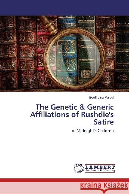 The Genetic & Generic Affiliations of Rushdie's Satire : in Midnight's Children Majoul, Bootheina 9783330346208 LAP Lambert Academic Publishing - książka