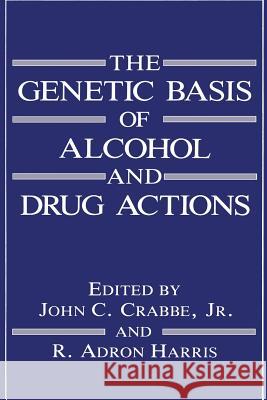 The Genetic Basis of Alcohol and Drug Actions J. C. Crabb Robert Harris R. a. Harris 9781489920690 Springer - książka