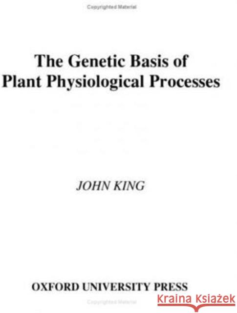 The Genetic Basis of Plant Physiological Processes John King 9780195048575 Oxford University Press - książka