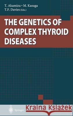 The Genetics of Complex Thyroid Diseases T. Akamizu M. Kasuga T. F. Davies 9784431703259 Springer - książka