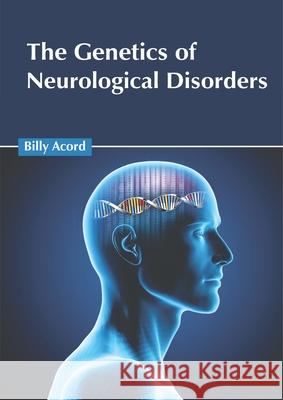 The Genetics of Neurological Disorders Billy Acord 9781632427250 Foster Academics - książka
