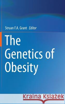 The Genetics of Obesity Struan F. a. Grant 9781461486411 Springer - książka
