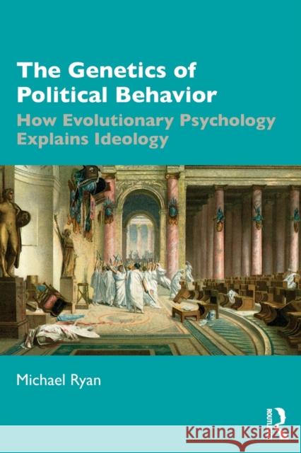 The Genetics of Political Behavior: How Evolutionary Psychology Explains Ideology Michael Ryan 9780367568559 Routledge - książka
