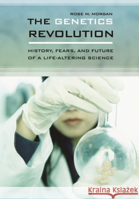 The Genetics Revolution: History, Fears, and Future of a Life-Altering Science Morgan, Rose 9780313336720 Greenwood Press - książka