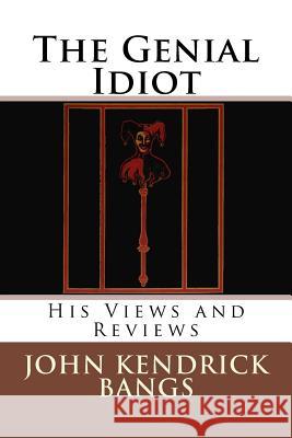 The Genial Idiot: His Views and Reviews John Kendrick Bangs 9783959400725 Reprint Publishing - książka