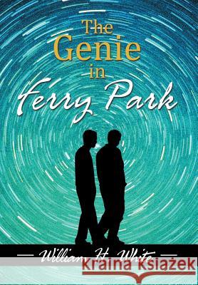 The Genie in Ferry Park: An Odyssey William H. White 9781503572959 Xlibris Corporation - książka