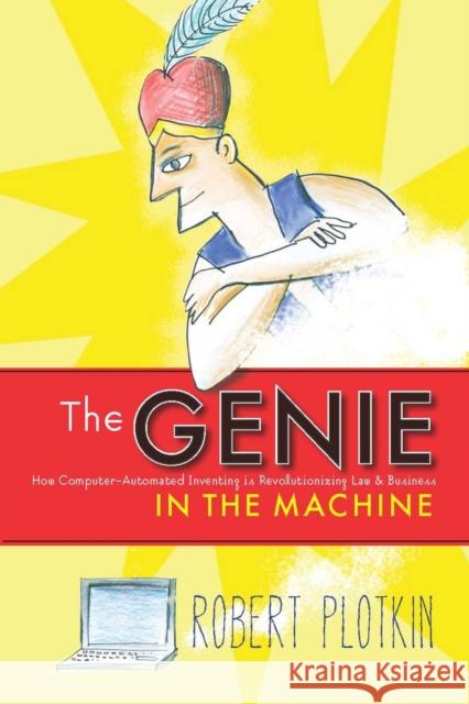 The Genie in the Machine: How Computer-Automated Inventing Is Revolutionizing Law and Business Plotkin, Robert 9780804756990 Stanford Law Books - książka