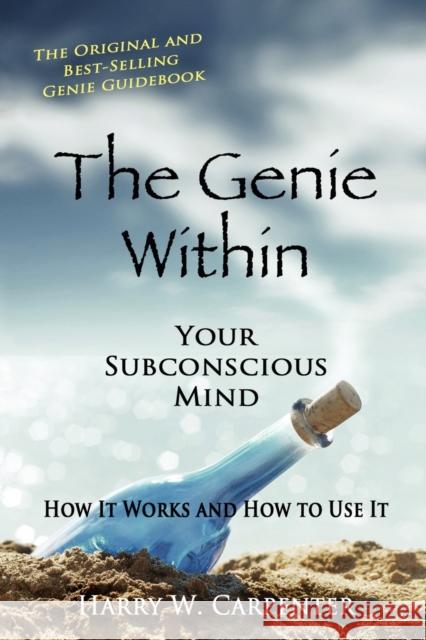 The Genie Within: Your Subconcious Mind--How It Works and How to Use It Carpenter, Harry W. 9780945962281 Anaphase II Publishing - książka