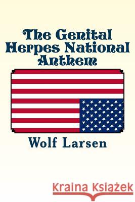 The Genital Herpes National Anthem: a short novel Larsen, Wolf 9781973813170 Createspace Independent Publishing Platform - książka