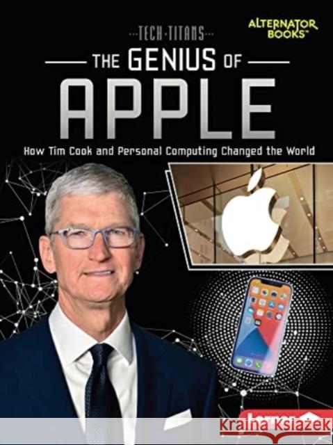 The Genius of Apple: How Tim Cook and Personal Computing Changed the World Margaret J. Goldstein 9781728449517 Lerner Publications (Tm) - książka