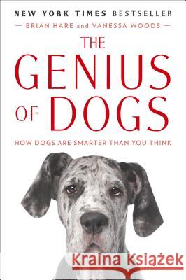 The Genius of Dogs: How Dogs Are Smarter Than You Think Vanessa Woods Brian Hare 9780142180464 Plume Books - książka