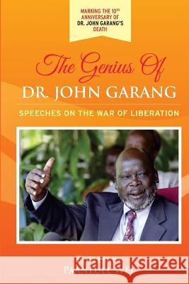 The Genius of Dr. John Garang: Speeches on the War of Liberation Dr John Garang Paanluel Wel 9781519552167 Createspace Independent Publishing Platform - książka