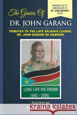 The Genius of Dr. John Garang: Tributes to the Late SPLM/A's Leader Dr. John Garang de Mabioor Wel, Paanluel 9781515017028 Createspace - książka