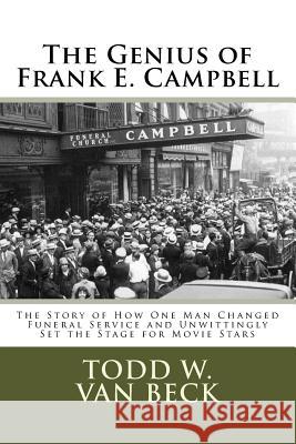 The Genius of Frank E. Campbell: The Story of How One Man Changed Funeral Service Todd W. Va 9781984198730 Createspace Independent Publishing Platform - książka