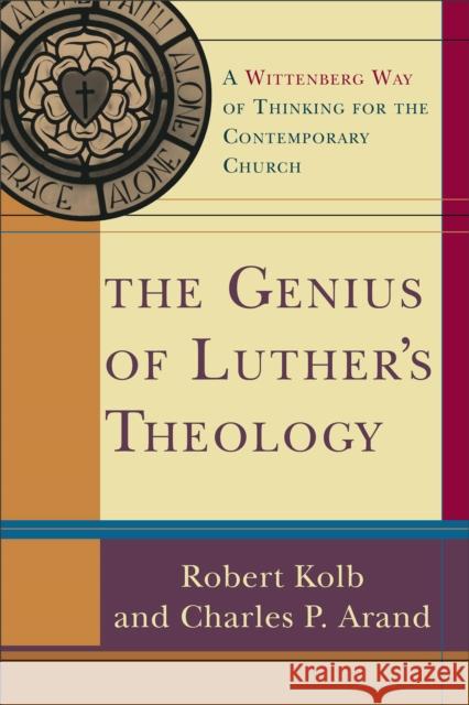 The Genius of Luther's Theology: A Wittenberg Way of Thinking for the Contemporary Church Kolb, Robert 9780801031809 Baker Academic - książka