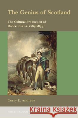 The Genius of Scotland: The Cultural Production of Robert Burns, 1785-1834 Corey Andrews 9789004294363 Brill - książka