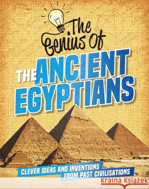 The Genius of: The Ancient Egyptians: Clever Ideas and Inventions from Past Civilisations Sonya Newland 9781445161204 Hachette Children's Group - książka