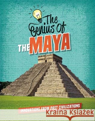 The Genius of the Maya Izzi Howell 9780778765950 Crabtree Publishing Company - książka