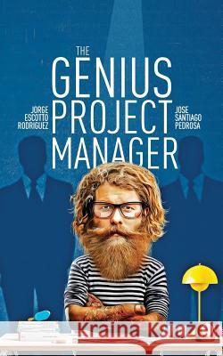 The Genius Project Manager Jorge Escotto Rodriguez Jose Santiago Pedrosa 9781519745620 Createspace Independent Publishing Platform - książka