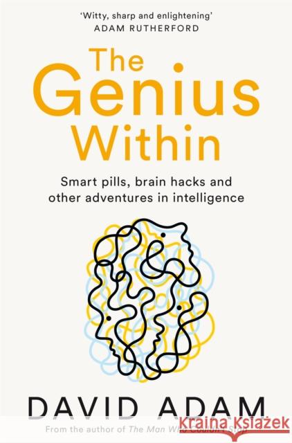 The Genius Within: Smart Pills, Brain Hacks and Adventures in Intelligence David Adam 9781509805020 Pan Macmillan - książka