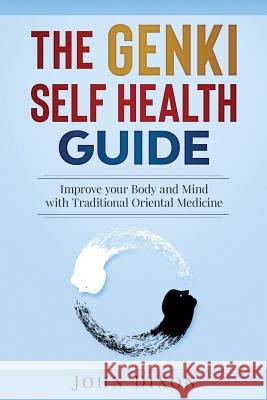 The Genki Self Health Guide: Improve your Body and Mind with Traditional Oriental Medicine Dixon, John 9781999822910 Silver Needle Publishing - książka