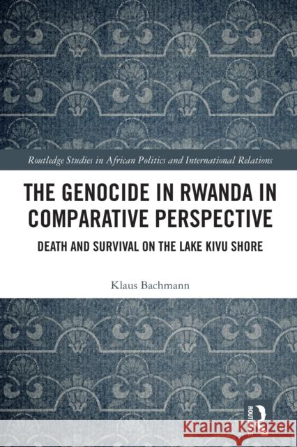 The Genocide in Rwanda in Comparative Perspective: Death and Survival on the Lake Kivu Shore Klaus Bachmann 9781032863276 Routledge - książka
