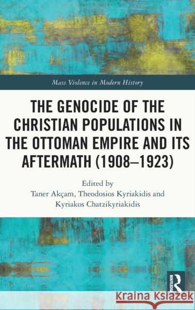 The Genocide of the Christian Populations in the Ottoman Empire and Its Aftermath (1908-1923) Kyriakidis, Theodosios 9781032075037 Taylor & Francis Ltd - książka