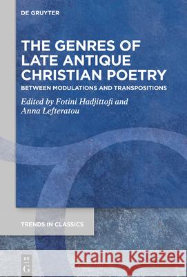 The Genres of Late Antique Christian Poetry: Between Modulations and Transpositions Hadjittofi, Fotini 9783110689976 de Gruyter - książka