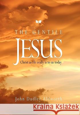 The Gentile Jesus John Dudley Aldworth 9781456854218 Xlibris Corporation - książka