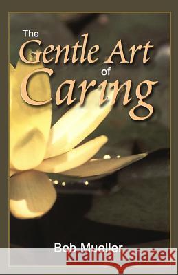 The Gentle Art of Caring Robert J. Mueller Bob Mueller 9780974420721 PSE Publishing - książka