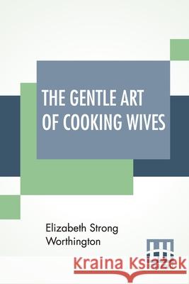 The Gentle Art Of Cooking Wives Elizabeth Strong Worthington 9789389614343 Lector House - książka