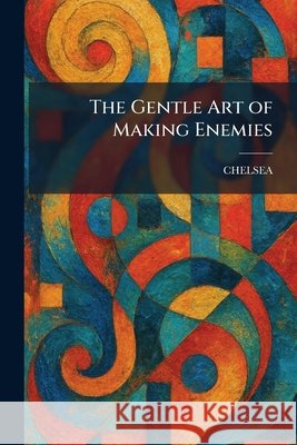 The Gentle Art of Making Enemies Chelsea 9781025678405 Tradd Street Press - książka
