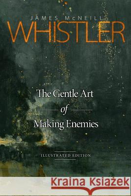 The Gentle Art of Making Enemies: Illustrated Edition James McNeill Whistler Mark Diederichsen 9780692494646 Diederichsen Mediahaus - książka