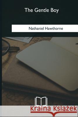 The Gentle Boy Nathaniel Hawthorne 9781981169948 Createspace Independent Publishing Platform - książka