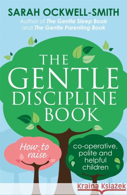 The Gentle Discipline Book: How to raise co-operative, polite and helpful children Ockwell-Smith, Sarah 9780349412412 Little, Brown Book Group - książka