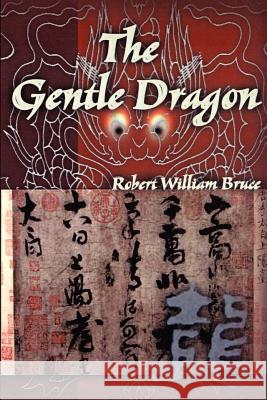 The Gentle Dragon Robert William Bruce 9780595138913 Writers Club Press - książka