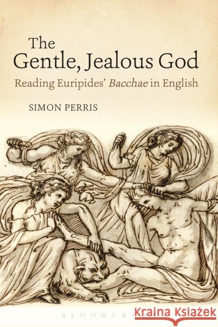 The Gentle, Jealous God: Reading Euripides' Bacchae in English Perris, Simon 9781472513533 Bristol Classical Press - książka