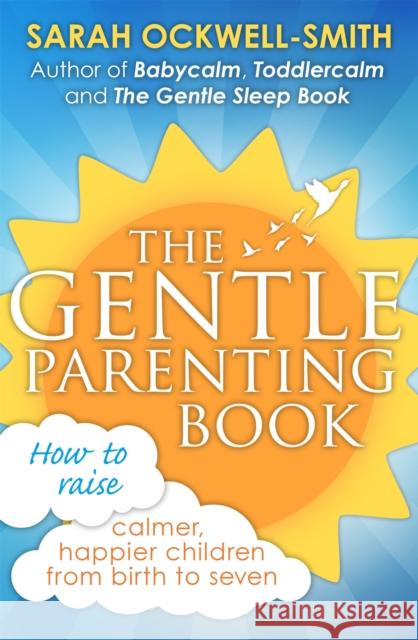 The Gentle Parenting Book: How to raise calmer, happier children from birth to seven Sarah Ockwell-Smith 9780349408729 Little, Brown Book Group - książka