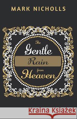 The Gentle Rain from Heaven Mark Nicholls 9781922263186 Prahran Publishing - książka