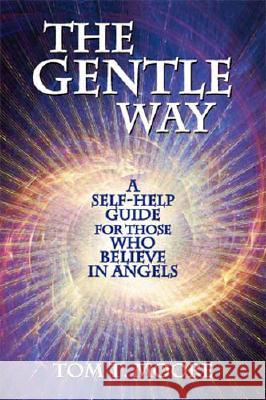 The Gentle Way: A Self-Help Guide for Those Who Believe in Angels Tom Moore 9781891824609 Light Technology Publications - książka