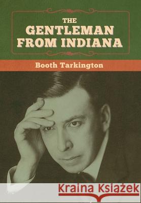 The Gentleman from Indiana Booth Tarkington 9781647998790 Bibliotech Press - książka