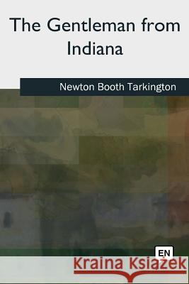 The Gentleman from Indiana Newton Booth Tarkington 9781727495676 Createspace Independent Publishing Platform - książka