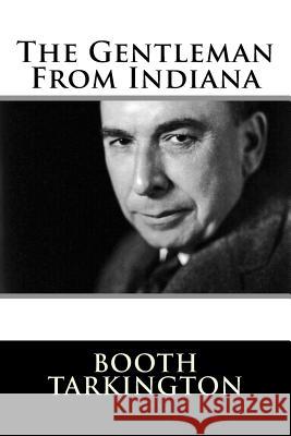 The Gentleman From Indiana Tarkington, Booth 9781981154814 Createspace Independent Publishing Platform - książka